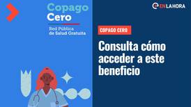 Copago Cero: ¿Qué prestaciones son gratuitas y dónde debo atenderme para utilizar este beneficio?