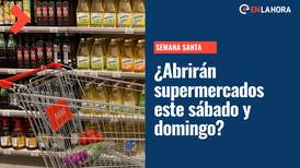 Semana Santa: ¿Abrirán los supermercados este sábado y domingo?