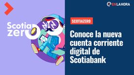 ScotiaZero: Conoce la nueva cuenta corriente 100% digital y con costo 0 de Scotiabank