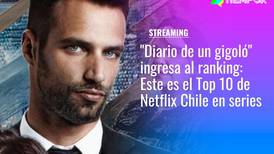 "Diario de un gigoló" ingresa al ranking: Este es el Top 10 de series más vistas en Netflix Chile