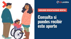 Subsidio Discapacidad 2022: Revisa con tu RUT si puedes postular a este beneficio