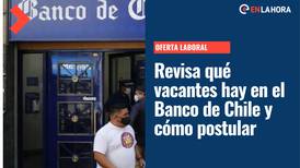Banco de Chile busca trabajadores: Conoce qué ofertas laborales hay disponibles y cómo postular