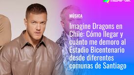 Imagine Dragons en Chile: Cómo llegar y cuánto me demoro al Estadio Bicentenario en micro y metro desde diferentes comunas de Santiago