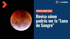 Eclipse Lunar Total: ¿Cómo y cuándo se podrá ver la "Luna de Sangre" en Chile?