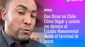 Don Omar en Chile: Cómo llegar y cuánto me demoro al Estadio Monumental desde el terminal de buses