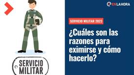 Servicio Militar 2023: ¿Cuáles son las razones para eximirse y cómo hacerlo?