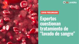 Tratamiento experimental contra el Covid-19 prolongado: Expertos advierten sobre los riesgos del “lavado de sangre”