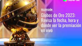 Globos de Oro 2023: Revisa las nominaciones, cuándo y dónde ver la premiación en vivo