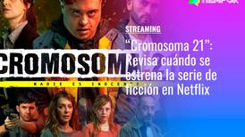 “Cromosoma 21”: Revisa cuándo se estrena la serie de ficción en Netflix