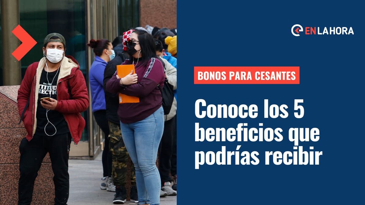 Bonos para Cesantes: Estos son los 5 beneficios que podrías recibir si estás sin trabajo