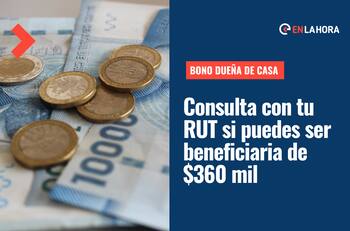 Bono Dueña de Casa: Consulta con tu RUT si puedes ser beneficiaria de $360 mil