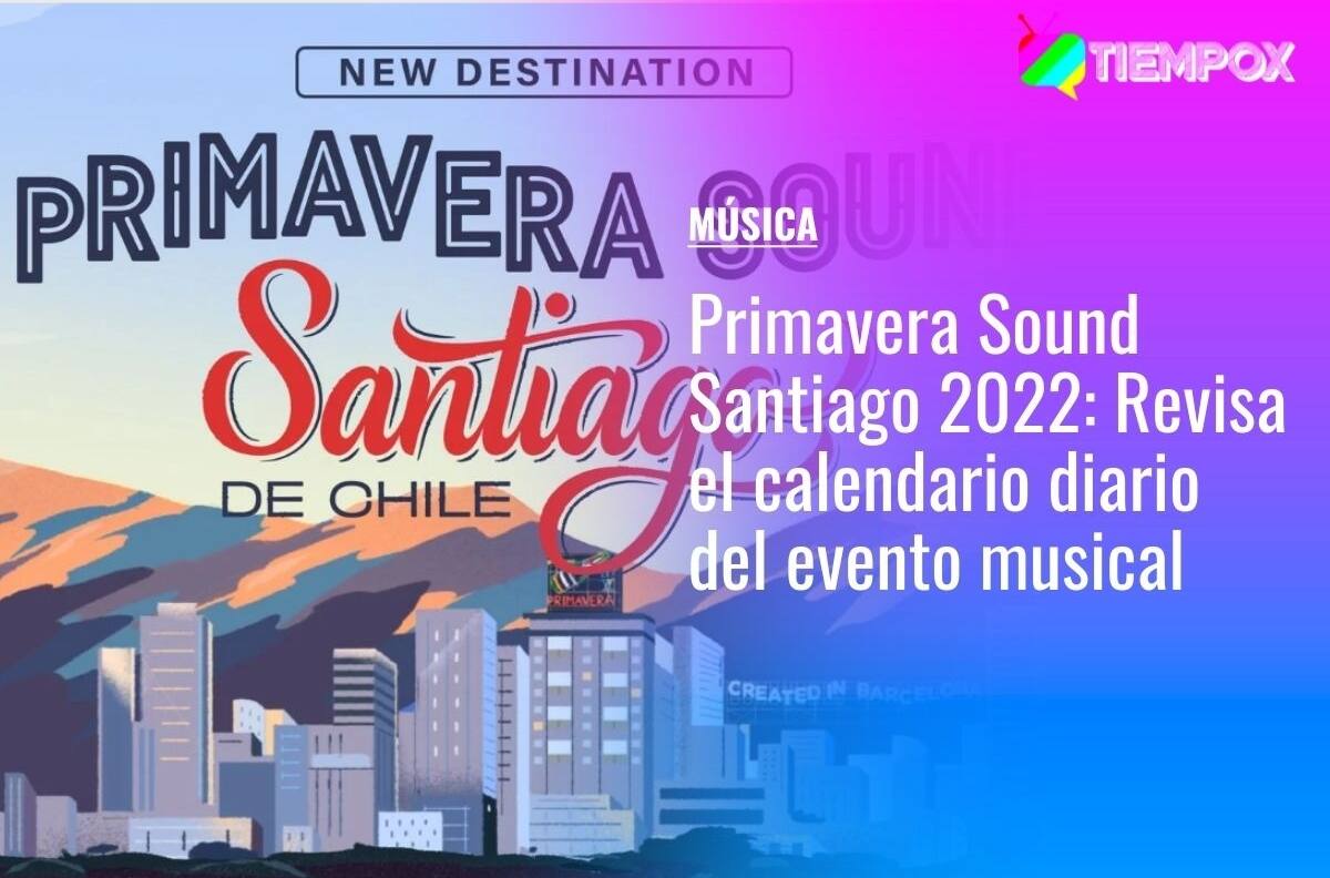 Primavera Sound Santiago 2022: Esta es la programación diaria de los artistas que se presentan en el Parque Bicentenario Cerrillos