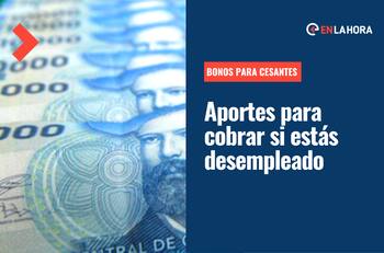 Bonos para cesantes: Estos son los beneficios que puedes solicitar si te encuentras desempleado