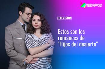 "Hijos del desierto": Estos son los romances de la nueva teleserie nocturna de Mega