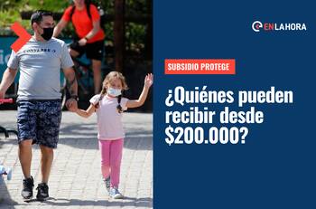 Subsidio Protege: ¿Quiénes reciben los $200 mil por tres meses este jueves 11 de agosto?