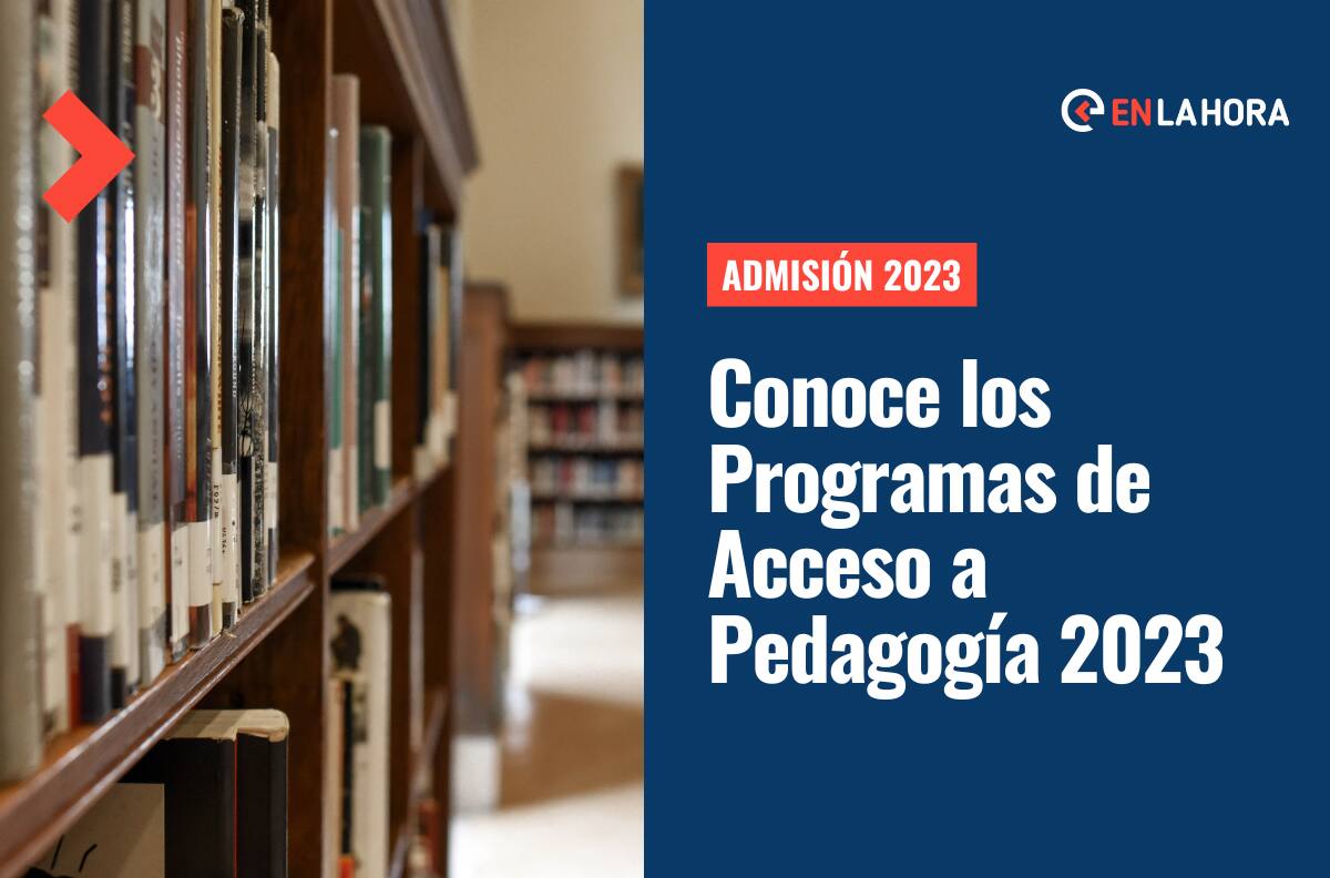 Admisión 2023: Revisa los Programas de Acceso a Pedagogía donde podrás estudiar sin puntaje PAES