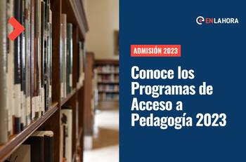 Admisión 2023: Revisa los Programas de Acceso a Pedagogía donde podrás estudiar sin puntaje PAES