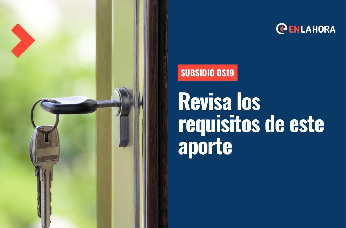 Subsidio DS19: Revisa los requisitos para postular a este aporte de hasta más de $35 millones