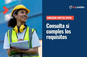 Subsidio Empleo Joven: ¿Cuándo se paga y cómo consultar con tu RUT si cumples los requisitos?