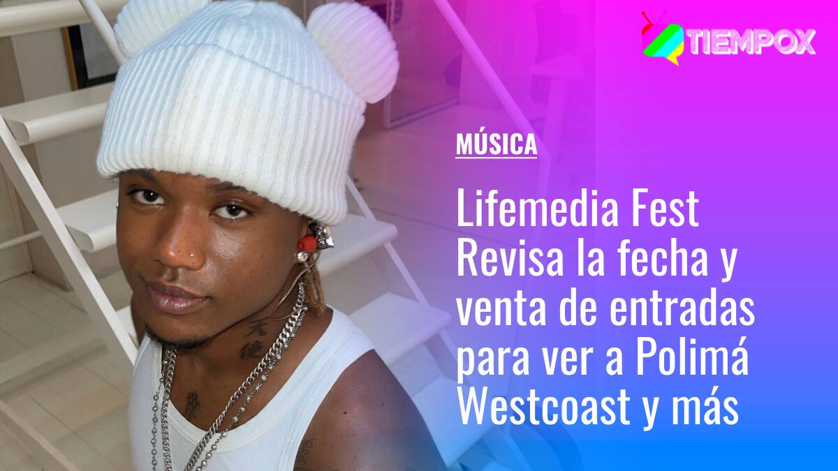 Lifemedia Fest: Revisa la fecha, recinto y venta de entradas para ver a Polimá Westcoast y más