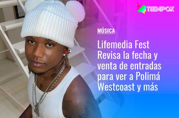 Lifemedia Fest: Revisa la fecha, recinto y venta de entradas para ver a Polimá Westcoast y más
