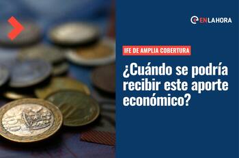 IFE de Amplia Cobertura: ¿En qué casos puedo recibir el pago de este beneficio económico del Estado?