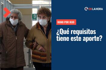 Bono por Hijo: Conoce cuáles son los requisitos de este subsidio que entrega hasta más de $48 mil por hijo