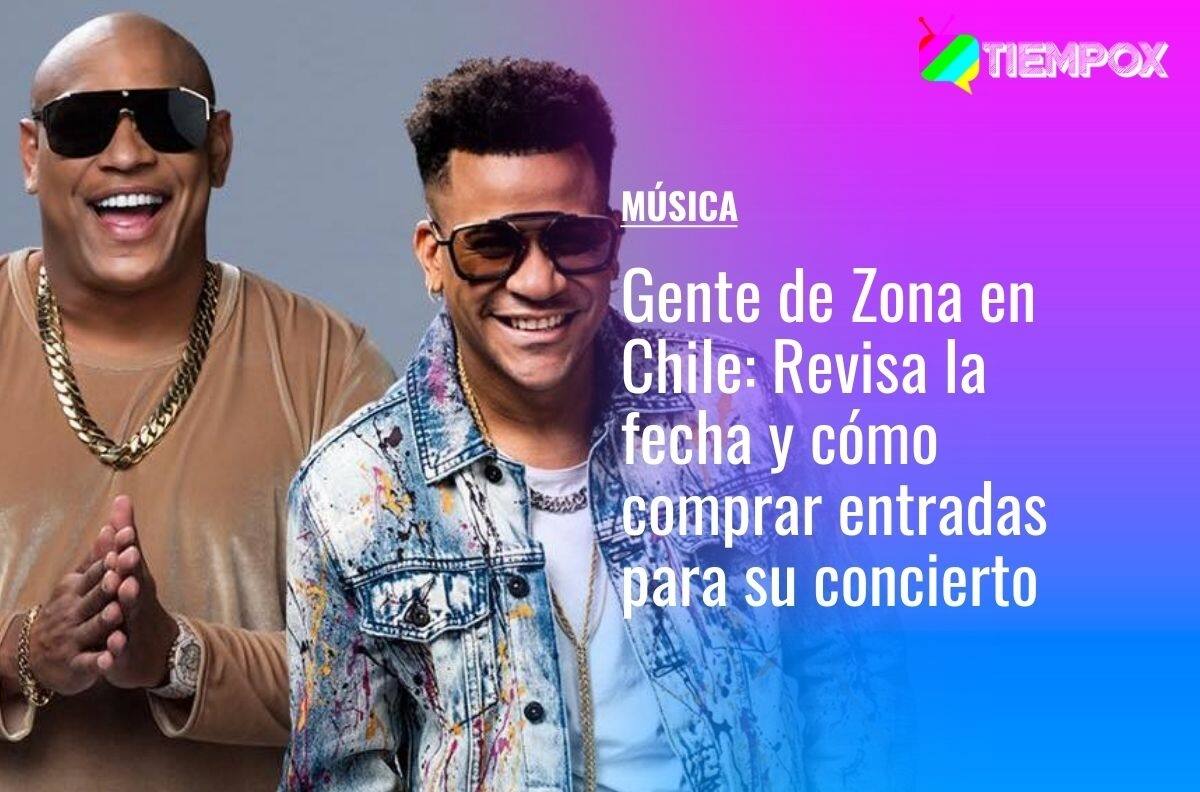 Gente de Zona en Chile: Revisa la fecha y cómo comprar entradas para su concierto