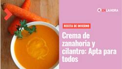 Crema de zanahoria y cilantro: Una preparación apta para todos e ideal para calentar el cuerpo en invierno