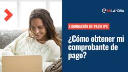 Liquidación de pago IPS: Conoce cómo puedes sacar el comprobante de pago de tus beneficios