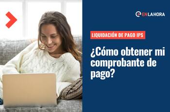 Liquidación de pago IPS: Conoce cómo puedes sacar el comprobante de pago de tus beneficios