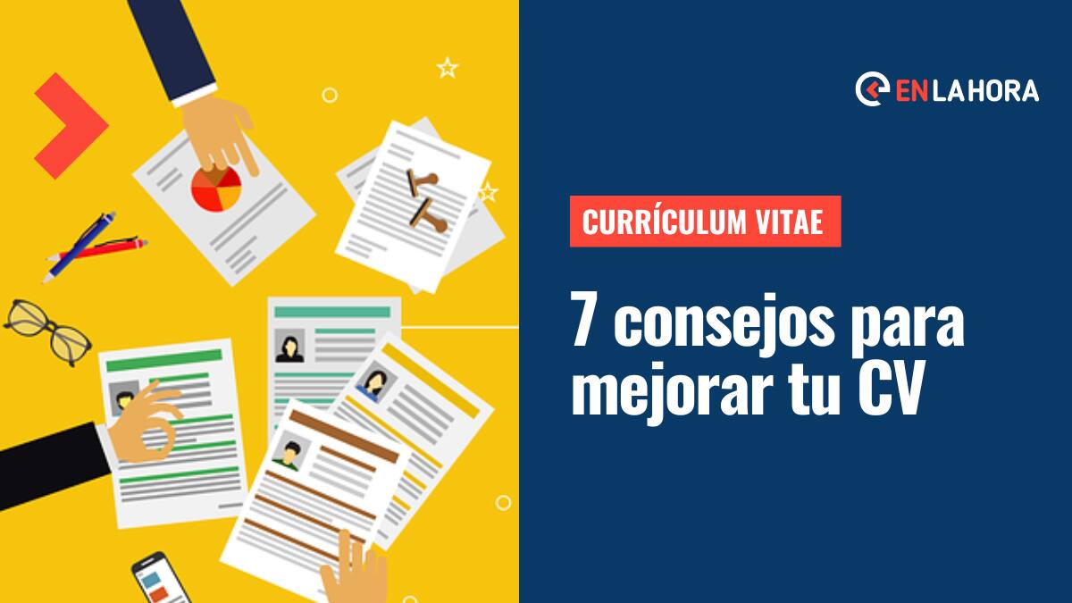 Currículum Vitae: Conoce 7 consejos para mejorar tu CV y las cosas que no debes incorporar en él