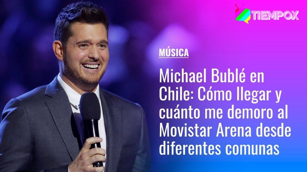Michael Bublé en Chile: Cómo llegar y cuánto me demoro al Movistar Arena en micro y metro desde diferentes comunas de Santiago