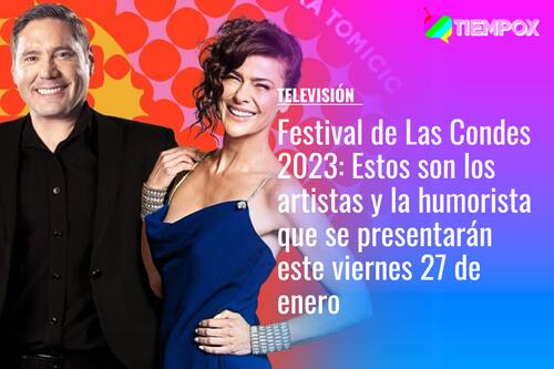 Festival de Las Condes 2023: Estos son los artistas y la humorista que se presentarán este viernes 27 de enero