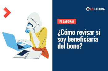 IFE Laboral: ¿Cómo saber si soy beneficiaria de hasta $300 mil y cómo postular?