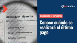 Devolución de impuestos: Revisa cuándo se realizan los últimos pagos y qué hacer si no lo recibiste