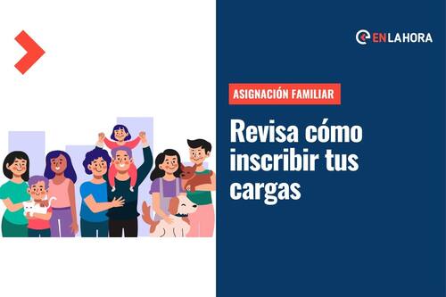 Asignación Familiar: ¿Cómo inscribir una carga familiar para optar por este beneficio?