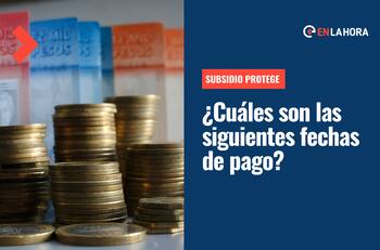 Subsidio Protege: Revisa el calendario de pagos y las siguientes fechas para postular a las $200 mil