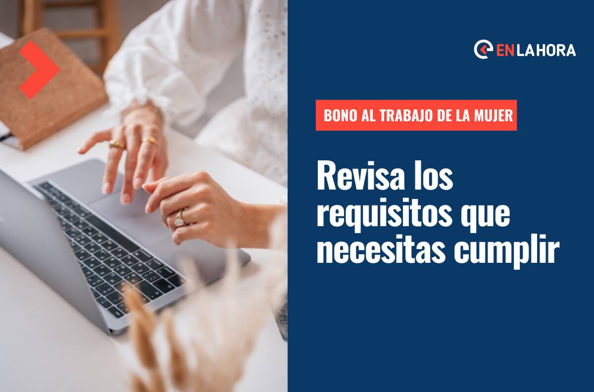Bono al Trabajo de la Mujer: ¿Qué requisitos debo cumplir para postular y cómo hacerlo?