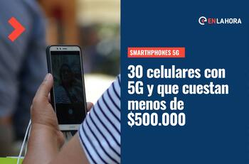 Celulares 5G: Estos son los 30 smartphones que cuestan menos de $500.000