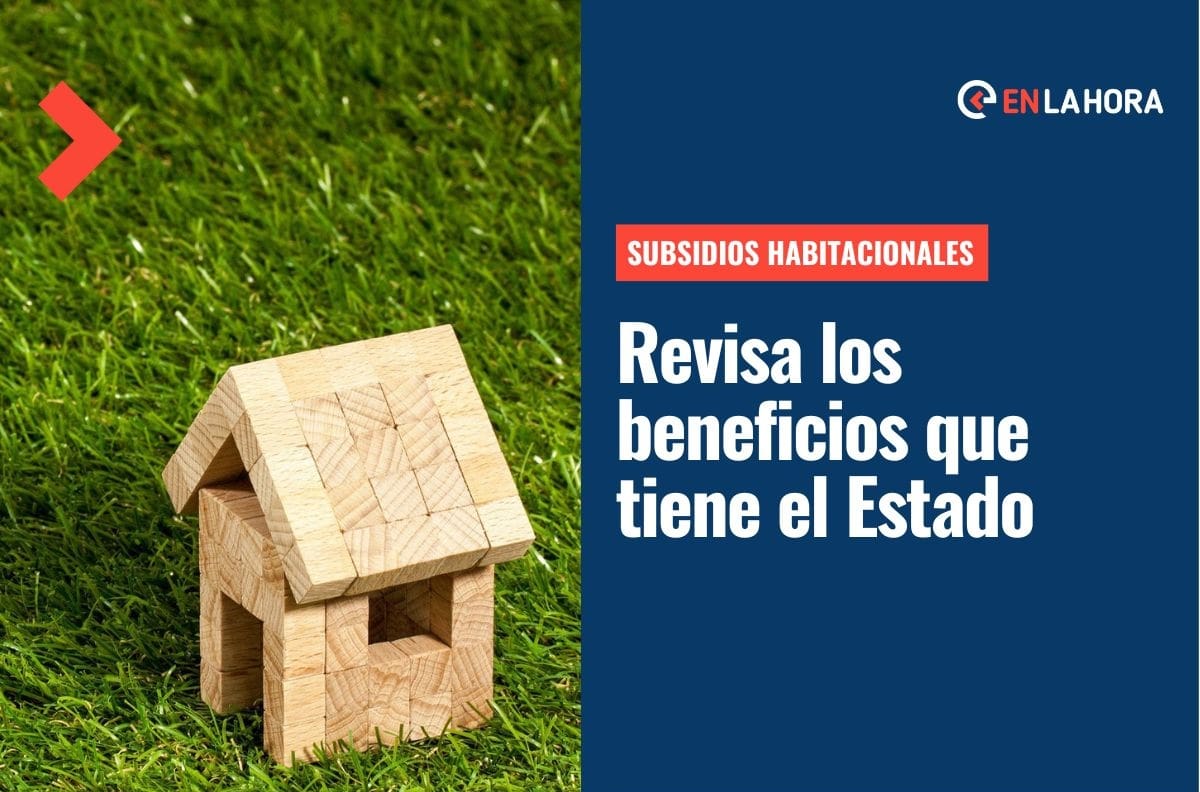 Subsidios habitacionales: ¿Cuáles son los beneficios que entrega el Estado para este fin?