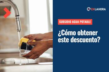 Subsidio Agua Potable: ¿Cómo obtener un descuento en la cuenta del agua y cuál es el monto que recibiré?
