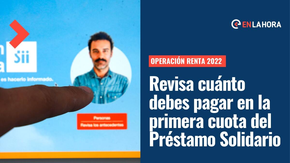 Operación Renta 2022: Revisa aquí si debes comenzar a pagar el Préstamo Solidario y cuál es el monto de la cuota
