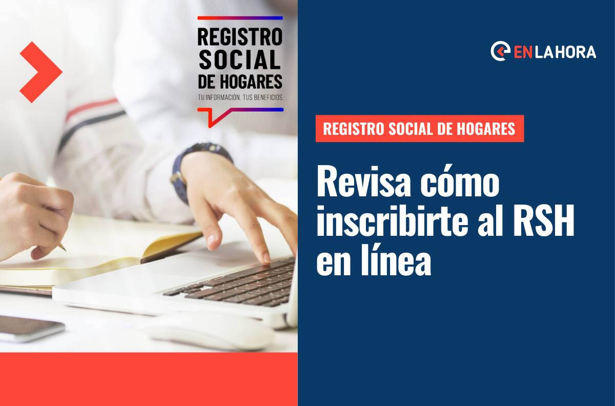 Registro Social de Hogares: Revisa cómo inscribirte o actualizar tus datos en el RSH