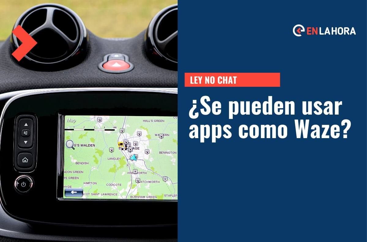 Ley No Chat en vigencia: ¿Se puede o no usar Waze u otro GPS al conducir?