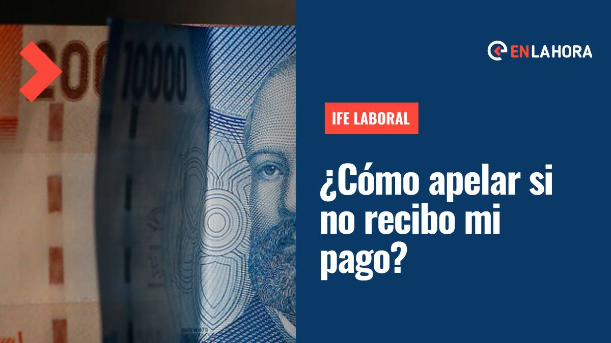 IFE Laboral: Conoce cómo apelar si no recibes el pago de $300 mil pese a cumplir con los requisitos