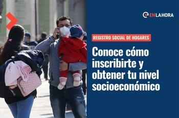 Registro Social de Hogares: Revisa cómo puedes inscribirte y conocer tu nivel socioeconómico