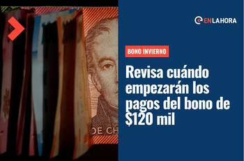 Bono Invierno: Revisa cuándo empezarán los pagos del bono de $120 mil
