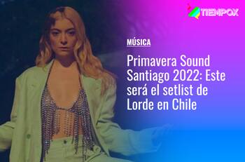 Primavera Sound Santiago 2022: Este será el setlist de Lorde en Chile