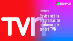 TVN desde ahora transmitirá las 24 horas del día: Revisa acá la programación nocturna
